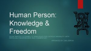 Human Person Knowledge Freedom FROM TIMOTHY OCONNELLS PRINCIPLES