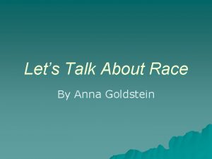 Lets Talk About Race By Anna Goldstein RACE