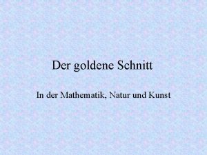 Der goldene Schnitt In der Mathematik Natur und