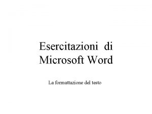 Esercitazioni di Microsoft Word La formattazione del testo