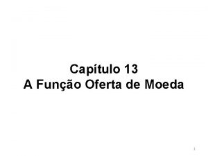 Captulo 13 A Funo Oferta de Moeda 1