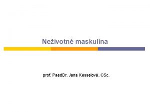 Neivotn maskulna prof Paed Dr Jana Kesselov CSc