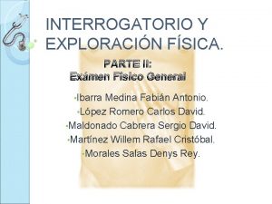 INTERROGATORIO Y EXPLORACIN FSICA PARTE II Exmen Fsico