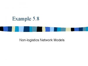 Example 5 8 Nonlogistics Network Models Background Information