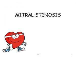 MITRAL STENOSIS JMJ 1 Mitral stenosis Mitral valve