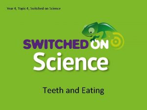 Year 4 Topic 4 Switched on Science Teeth