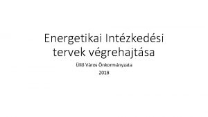 Energetikai Intzkedsi tervek vgrehajtsa ll Vros nkormnyzata 2018