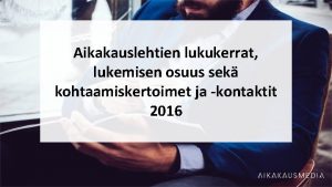 Aikakauslehtien lukukerrat lukemisen osuus sek kohtaamiskertoimet ja kontaktit