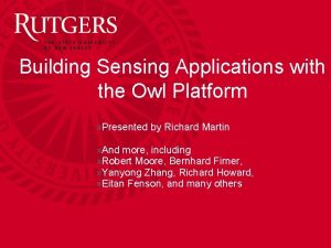 Building Sensing Applications with the Owl Platform Presented