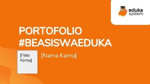 PORTOFOLIO BEASISWAEDUKA Foto Kamu Nama Kamu Tentang Portofolio