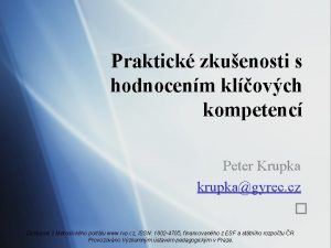 Praktick zkuenosti s hodnocenm klovch kompetenc Peter Krupka