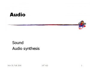 Audio Sound Audio synthesis Nov 30 Fall 2006