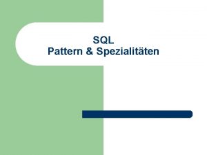 SQL Pattern Spezialitten Prof T Kudra HTWK Leipzig