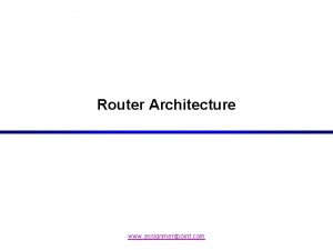 Router Architecture www assignmentpoint com Router Components Hardware