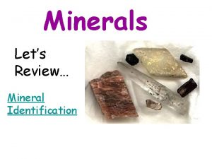 Minerals Lets Review Mineral Identification Mineral Definition 1