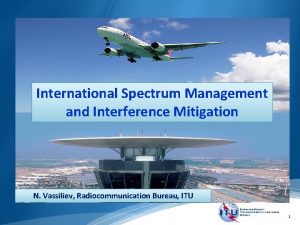 International Spectrum Management and Interference Mitigation N Vassiliev