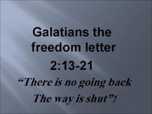 Galatians the freedom letter 2 13 21 There