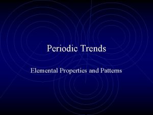 Periodic Trends Elemental Properties and Patterns The Periodic