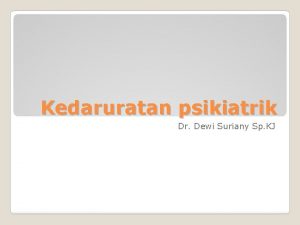 Kedaruratan psikiatrik Dr Dewi Suriany Sp KJ n