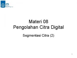 Materi 08 Pengolahan Citra Digital Segmentasi Citra 2