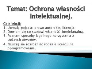 Temat Ochrona wasnoci intelektualnej Cele lekcji 1 Utrwal