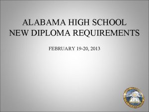 ALABAMA HIGH SCHOOL NEW DIPLOMA REQUIREMENTS FEBRUARY 19