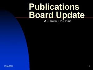 Publications Board Update M J Irwin CoChair 10302021