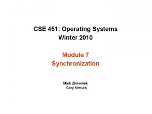 CSE 451 Operating Systems Winter 2010 Module 7