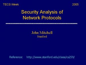 TECS Week 2005 Security Analysis of Network Protocols