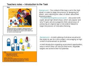 Teachers notes Introduction to the Task Background The