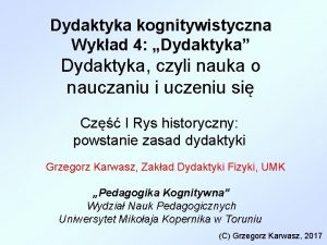 Dydaktyka kognitywistyczna Wykad 4 Dydaktyka Dydaktyka czyli nauka