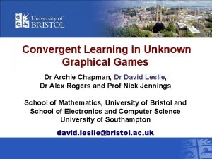 Convergent Learning in Unknown Graphical Games Dr Archie