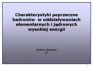 Charakterystyki poprzeczne hadronw w oddziaywaniach elementarnych i jdrowych