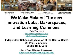 We Makers The new Innovation Labs Makerspaces and