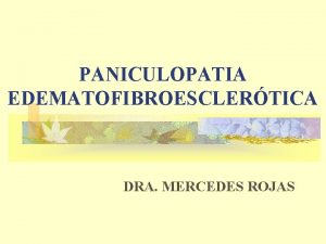 PANICULOPATIA EDEMATOFIBROESCLERTICA DRA MERCEDES ROJAS ADIPOSIDAD LOCALIZADA n