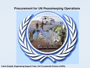Procurement for UN Peacekeeping Operations Karen Grajeda Engineering