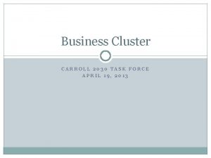 Business Cluster CARROLL 2030 TASK FORCE APRIL 19