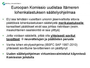 Euroopan Komissio uudistaa Itmeren lohenkalastuksen stelyohjelmaa EU ssa