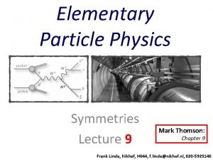 Elementary Particle Physics Symmetries Lecture 9 Mark Thomson