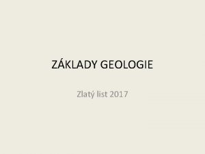 ZKLADY GEOLOGIE Zlat list 2017 ZKLADY GEOLOGIE Geologie