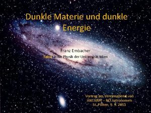 Dunkle Materie und dunkle Energie Franz Embacher Fakultt