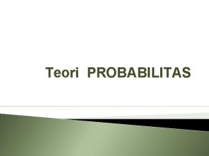 Teori PROBABILITAS Pengertian Probabilitas sering didefinisikan sebagai peluang