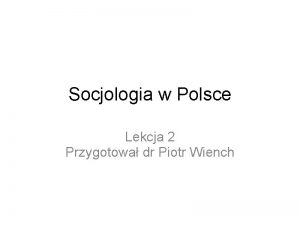 Socjologia w Polsce Lekcja 2 Przygotowa dr Piotr