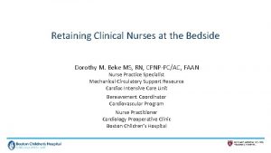 Retaining Clinical Nurses at the Bedside Dorothy M