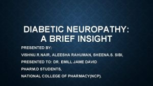 DIABETIC NEUROPATHY A BRIEF INSIGHT PRESENTED BY VISHNU