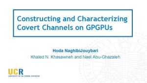 Constructing and Characterizing Covert Channels on GPGPUs Hoda