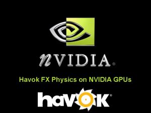 Havok FX Physics on NVIDIA GPUs What is