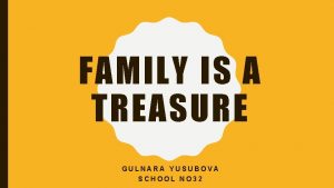 FAMILY IS A TREASURE GULNARA YUSUBOVA SCHOOL NO