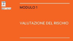 MODULO 1 VALUTAZIONE DEL RISCHIO LA VALUTAZIONE DEL