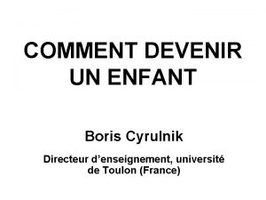 COMMENT DEVENIR UN ENFANT Boris Cyrulnik Directeur denseignement